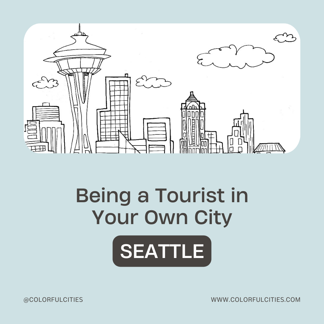 Being a Tourist in Your Own City: Seattle
